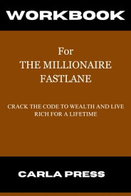 WORKBOOK For THE MILLIONAIRE FASTLANE Crack The Code To Wealth And Live Rich For A Lifetime【電子書籍】[ Carla Press ]