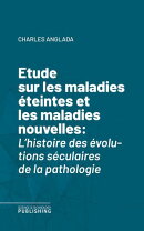 Etude sur les maladies éteintes et les maladies nouvelles