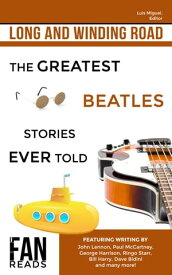 Long and Winding Road The Greatest Beatles Stories Ever Told【電子書籍】[ Luis Miguel ]