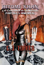 Hitomi Khan y el cementerio de los m?rtires Partida 1: Inmortal【電子書籍】[ C.J. Torres ]