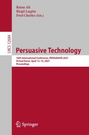 Persuasive Technology 16th International Conference, PERSUASIVE 2021, Virtual Event, April 12?14, 2021, Proceedings【電子書籍】