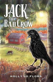 Jack the Bad Crow Jack the Bad Crow, #1【電子書籍】[ Holly Jo Flora ]