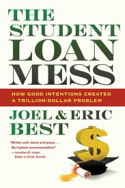 The Student Loan Mess How Good Intentions Created a Trillion-Dollar Problem【電子書籍】[ Joel Best ]
