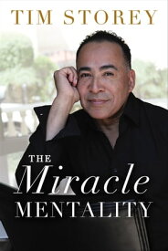 The Miracle Mentality Tap into the Source of Magical Transformation in Your Life【電子書籍】[ Tim Storey ]