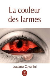 La couleur des larmes【電子書籍】[ Luciano Cavallini ]