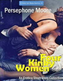 Four Kinky Women【電子書籍】[ Persephone Moore ]