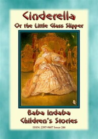 CINDERELLA or the Little Glass Slipper - A Fairy Tale Baba Indaba Children's Stories - Issue 246【電子書籍】[ Anon E. Mouse ]