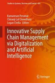 Innovative Supply Chain Management via Digitalization and Artificial Intelligence【電子書籍】