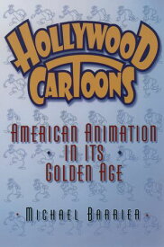 Hollywood Cartoons American Animation in Its Golden Age【電子書籍】[ Michael Barrier ]