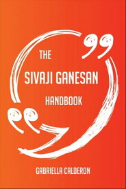 The Sivaji Ganesan Handbook - Everything You Need To Know About Sivaji Ganesan【電子書籍】[ Gabriella Calderon ]