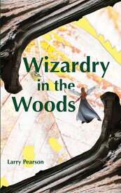 Wizardry in the Woods 【電子書籍】[ Larry Pearson ]
