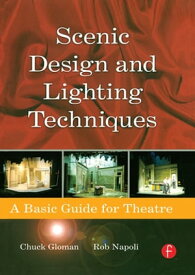 Scenic Design and Lighting Techniques A Basic Guide for Theatre【電子書籍】[ Rob Napoli ]