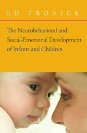 The Neurobehavioral and Social-Emotional Development of Infants and Children (Norton Series on Interpersonal Neurobiology)【電子書籍】[ Ed Tronick ]