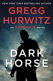 Dark Horse An Orphan X Novel【電子書籍】[ Gregg Hurwitz ]