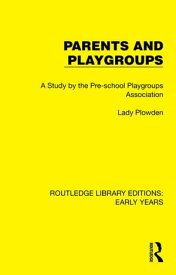 Parents and Playgroups A Study by the Pre-school Playgroups Association【電子書籍】[ Pre-school Playgroups Association ]