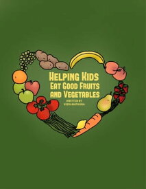 Helping Kids Eat Good Fruits and Vegetables【電子書籍】[ Veda Mathura ]