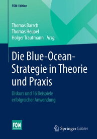 Die Blue-Ocean-Strategie in Theorie und Praxis Diskurs und 16 Beispiele erfolgreicher Anwendung【電子書籍】