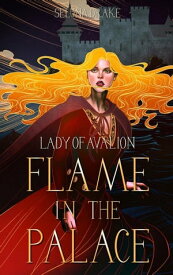 Flame in the Palace Lady of Avalion, #1【電子書籍】[ Seluna Drake ]