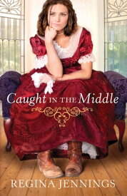 Caught in the Middle (Ladies of Caldwell County Book #3)【電子書籍】[ Regina Jennings ]