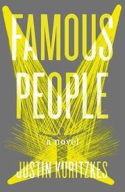 Famous People A Novel【電子書籍】[ Justin Kuritzkes ]