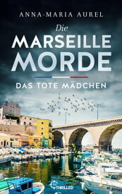 Die Marseille-Morde - Das tote M?dchen【電子書籍】[ Anna-Maria Aurel ]