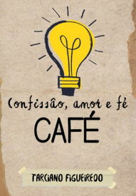 Caf?: Confiss?o, Amor E F?【電子書籍】[ Tarciano Soares Figueiredo ]
