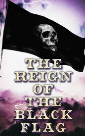 The Reign of the Black Flag 80+ Novels, Stories, Legends & History of the True Buccaneers【電子書籍】[ Robert Louis Stevenson ]