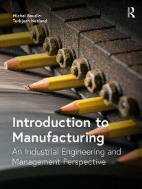 Introduction to Manufacturing An Industrial Engineering and Management Perspective【電子書籍】[ Michel Baudin ]