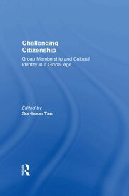 Challenging Citizenship Group Membership and Cultural Identity in a Global Age【電子書籍】