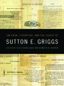 Jim Crow, Literature, and the Legacy of Sutton E. Griggs【電子書籍】[ Caroline Levander ]