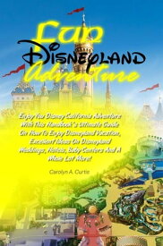 Fun Disneyland Adventure Enjoy You Disney California Adventure With This Handbook’s Ultimate Guide On How To Enjoy Disneyland Vacation, Excellent Ideas On Disneyland Weddings, Hotels, Baby Centers And A Whole Lot More!【電子書籍】