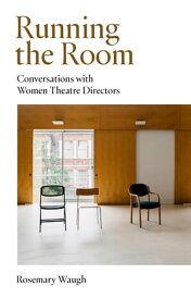 Running the Room Conversations with Women Theatre Directors【電子書籍】[ Rosemary Waugh ]
