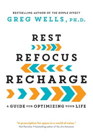 Rest, Refocus, Recharge A Guide for Optimizing Your Life【電子書籍】[ Greg Wells ]