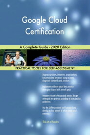 Google Cloud Certification A Complete Guide - 2020 Edition【電子書籍】[ Gerardus Blokdyk ]