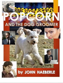 Popcorn and the Dog Groomer【電子書籍】[ John Haeberle ]