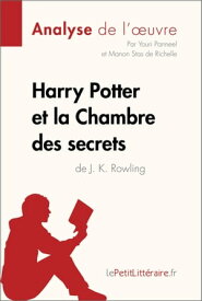 Harry Potter et la Chambre des secrets de J. K. Rowling (Analyse de l'oeuvre) Analyse compl?te et r?sum? d?taill? de l'oeuvre【電子書籍】[ Youri Panneel ]