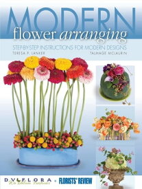 Modern Flower Arranging: Step-by-step Instructions for Modern Design Step-by-step Instructions for Modern Design【電子書籍】[ Florists' Review ]