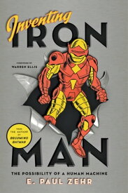 Inventing Iron Man The Possibility of a Human Machine【電子書籍】[ E. Paul Zehr ]