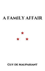 A Family Affair【電子書籍】[ Guy de Maupassant ]