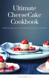 THE ULTIMATE CHEESECAKE RECIPE BOOK 50 Cheesecakes Of Every Shape For Every Occasion【電子書籍】[ Gilbert C.A ]