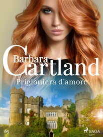 Prigioniera d'amore【電子書籍】[ Barbara Cartland Ebooks Ltd. ]