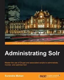 Administrating Solr【電子書籍】[ Surendra Mohan ]