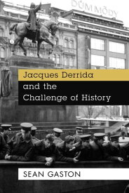 Jacques Derrida and the Challenge of History【電子書籍】[ Sean Gaston ]