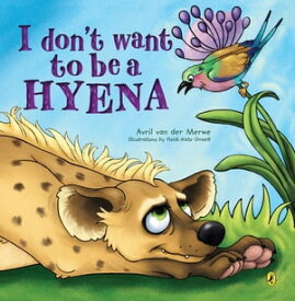 I Don’t Want to be a Hyena【電子書籍】[ Avril van der Merwe ]