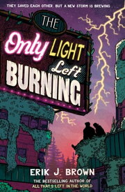 The Only Light Left Burning The astounding sequel to All That's Left in the World【電子書籍】[ Erik J. Brown ]