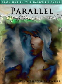 Parallel. Book One of The Kasdtien Cycle【電子書籍】[ Christopher Kneipp ]