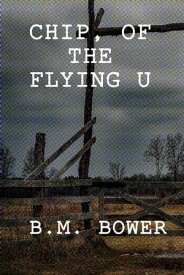 Chip, of the Flying U【電子書籍】[ B.M. Bower ]