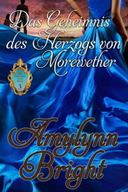 Das Geheimnis des Herzogs von Morewether Die Geheimnis Serie【電子書籍】[ Amylynn Bright ]