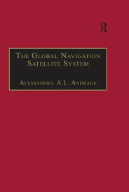 The Global Navigation Satellite System Navigating into the New Millennium【電子書籍】[ Alessandra A.L. Andrade ]