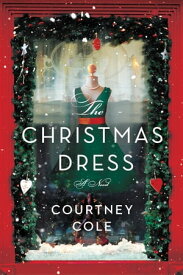 The Christmas Dress A Novel【電子書籍】[ Courtney Cole ]